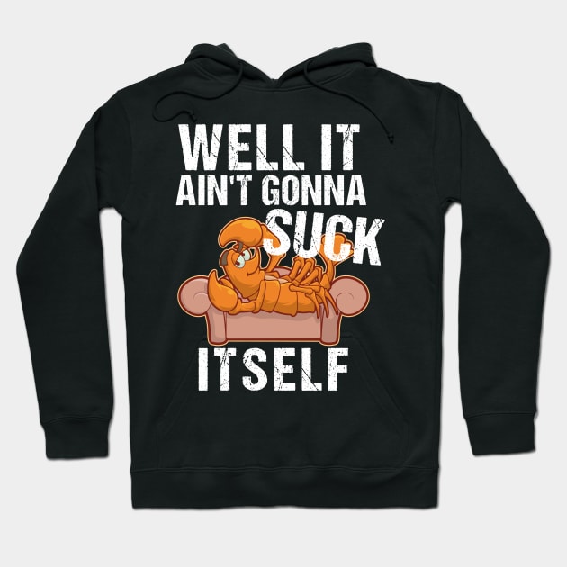 Well It Aint Gonna Suck Itself TShirt | Funny Crawfish Shirt Hoodie by TellingTales